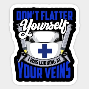 Don't Flatter Yourself I Was Looking At Your Veins Sticker